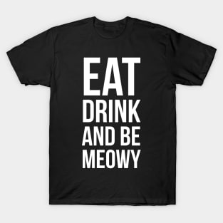 Eat Drink And Be Meowy T-Shirt